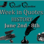 Week in Quotes: History June 2nd - 8th