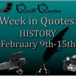 Week in Quotes: History February 9th-15th